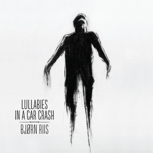 Bjorn Riis - Lullabies in a Car Crash